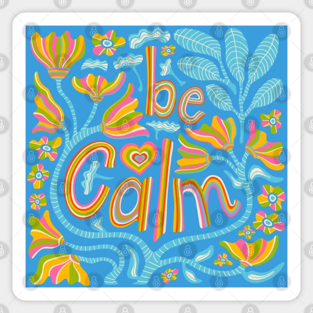 BE CALM Uplifting Motivational Lettering Quote with Flowers - UnBlink Studio by Jackie Tahara Sticker by UnBlink Studio by Jackie Tahara